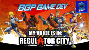 My Voice is in Regulator City! – BGP Game Dev